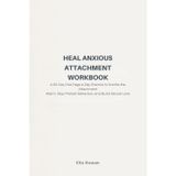 Heal Anxious Attachment Workbook: A 60-Day One-Page-a-Day Practice to Soothe the Attachment Alarm, Stop Protest Behaviors, and Build Secure Love