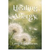 Healing Allergy: Restoring Tolerance, Calming the Immune Storm, Rebuilding the Barrier