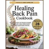 Healing Back Pain Cookbook: Inspired by John E. Sarno, MD.: Nourishing Recipes and Lifestyle Strategies to Relieve pain, Reduce inflammation and Restore Spinal Health Naturally