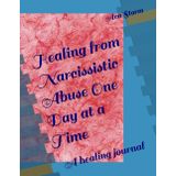 Healing from Narcissistic Abuse One Day at a Time: A healing journal