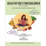 Healthy Diet for Children (0–10 Years): Easy, Nutritious, and Immune-Boosting Recipes