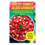 Healthy Summer Salads Cookbook: 50 Refreshing Salad Recipes That Are Redefining Summer Meals This Season