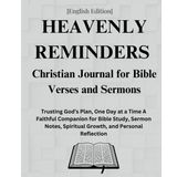 Heavenly Reminders - A Christian Journal for Bible Verses and Sermons: Trusting God’s Plan, One Day at a Time A Faithful Companion for Bible Study, ... Spiritual Growth, and Personal Reflection.