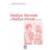 Hediye Vermek ve Hediye Almak Üzerine - Wilhelm Schmid
