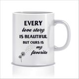 Hediyenza Every Love Story Is Beautiful But Our Is My Favorite Tasarım Kupa Bardak
