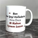 Heg Store Ben Her Şeyi Hallederim Ama Önce Bi Kahve Içmem Lazım Yazılı Baskılı Kupa - Beyaz - 1 Adet