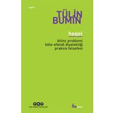 HEGEL BİLİNÇ PROBLEMI, KÖLE-EFENDI DİYALEKTİĞİ, PRAKSIS FELSEFESI - TÜLİN BUMIN