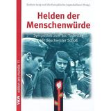 Helden der Menschenwürde: Texte zum Symposium im Gedenken an die Widerstandsgruppe ‚Weisse Rose’ zum 60. Todestag von Hans Scholl, Sophie Scholl, Christoph Probst (edition pro mundis)