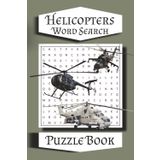 Helicopters Word Search Puzzle Book: Word Searches with Easy to Read Print about Helicopters, Aviation, Helicopter Parts, Military Models, and More | ... … Gift for Vacations, Holidays and Free Times
