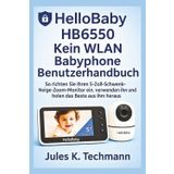 HelloBaby HB6550 Kein WLAN Babyphone Benutzerhandbuch: So richten Sie Ihren 5-Zoll-Schwenk-Neige-Zoom-Monitor ein, verwenden ihn und holen das Beste aus ihm heraus