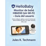 HelloBaby Monitor de bebé HB6550 (sin Wi-Fi) — Guía del usuario: Cómo configurar, utilizar y sacar el máximo partido al monitor PTZ de 5″ con visión nocturna, VOX y más