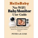 HelloBaby No-WiFi BabyMonitor User Guide: The Essential Setup & Safety Guide for Screen-Free Parenting in Modern Homes