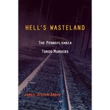 Hell's Wasteland: The Pennsylvania Torso Murders by James Jessen Badal(2013-04-26)