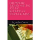 HELP WANTED (MONEY AND THE JOB THE BEGINNING OF YOUR NIGHTMARE)