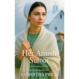 Her Amish Suitor: A Christian Romance (Amish Foster Girls, Band 4)