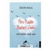 Her Kalbe Bahar Gelir Ama Bazıları Çiçek Açar-Ezgin Kılıç