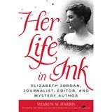 Her Life in Ink: Elizabeth Jordan, Journalist, Editor, and Mystery Author