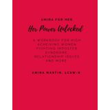 Her Power Unlocked: A Workbook for High Achieving Women Dealing with Imposter Syndrome, Relationship Issues and more