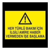 Her Türlü Bakım İçin İlgili Amire Bilgi Vermeden İşe Başlama Uyarı Levhası 50x70cm