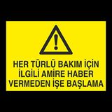 Her Türlü Bakım İçin İlgili Amire Bilgi Vermeden İşe Başlama Uyarı Levhası 60x90cm