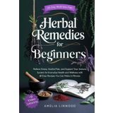 Herbal Remedies for Beginners: Relieve Stress, Soothe Pain, and Support Your Immune System for Everyday Health and Wellness with 61 Easy Recipes You Can Make in Minutes