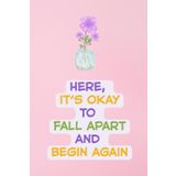 Here, It’s Okay to Fall Apart and Begin Again – Gentle Pink Healing Lined Notebook for Emotional Support: Comforting Self-Care Gift for Women, Teens & ... Lined Journal | 6" x 9" | 120 Pages