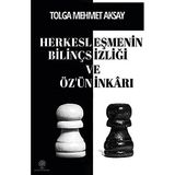 Herkesleşmenin Bilinçsizliği ve Özün İnkarı - Tolga Mehmet Aksay