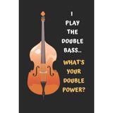 Hero I Play The Double Bass.. What's Your Double Power?: Bass Guitar Themed Novelty Lined Notebook / Jour