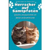 Herrscher auf Samtpfoten: Gedichte und Geschichten von Katzen und ihrem Personal
