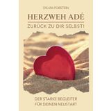 Herzweh adé - Zurück zu dir Selbst! Der starke Begleiter für deinen Neustart.: Ein Buch für alle, die ihren Liebeskummer loslassen, alte Wunden heilen und mit neuer Kraft einen Neuanfang wagen wollen