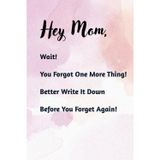 Hey Mom, Wait! Before You Forget. Write It Right Here: The ultimate mom’s notebook for daily chaos and random thoughts you don’t want to forget (again) | Best Gift for Moms