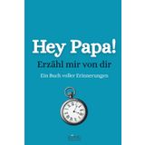 Hey Papa! Erzähl mir von dir: Ein persönliches Erinnerungsbuch für Väter. Zum Ausfüllen und weitergeben. Das besondere Geschenk für Papas