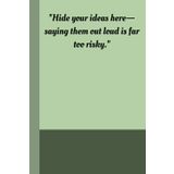 Hide Your Ideas Here: A Funny Minimalist Journal for Brainstorming, Note-Taking, and Hiding All Your Wildly Hilarious (and Occasionally Useful) Ideas