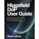 Higgsfield DoP User Guide: Lighting, Camera Angles, Text-to-Video Creation, Motion Control, Scene Crafting, Video Compositing, and High-End Digital Filmmaking Workflows.