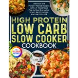 High Protein Low Carb Slow Cooker Yemek Kitabı: Güçlü Kalmak, Akıllı Yemek, Beat Cravings, and Live Fit for Life| Full Color Edition için 4 Haftalık Yemek Planı ile Lezzetli ve Protein Paketli
