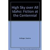 High Sky over All Idaho: Fiction at the Centennial