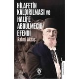 Hilafetin Kaldırılması ve Halife Abdülmecid Efendi - Rahmi Akbaş