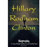 Hillary Rodham Clinton Biography: A Journey Through Something Lost and Something Gained