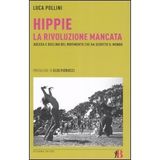Hippie. La rivoluzione mancata. Ascesa e declino del movimento che ha sedotto il mondo