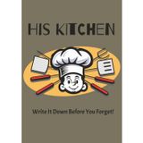 His Kitchen Write It Down Before You Forget!: A Blank Recipe Book to Record, Organize, and Keep His Favorite Meals | A Write-In Recipe Book for ... Recipe Notebook | Funny Gift For Men Who Cook