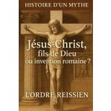 Histoire d'un mythe : Jésus-Christ, fils de Dieu ou invention romaine ?