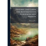 Historie Und Leben Der BerÃ1/4hmtesten Europaeischen Mahler