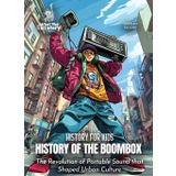 History of the Boombox: The Revolution of Portable Sound that Shaped Urban Culture (History for Kids, Band 3)