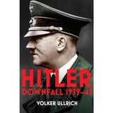 Hitler / Volume Ii / Downfall 1939-45 - Volker Ullrich