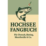 Hochsee-Fangbuch für Angler – Dein Logbuch für Dorsch, Hering & Meerforelle | Angeljournal & Notizbuch für Hochseeangeln: Angeljournal für Dorsch, ... & Revier-Notizen (Fangbücher, Band 4)