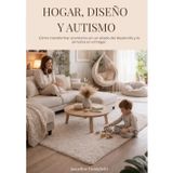 Hogar Diseño y Autismo: Cómo transformar el entorno en un aliado del desarrollo y la armonía en el hogar.