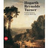 Hogarth, Reynolds, Turner: British Painting and the Rise of Modernity