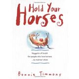 Hold Your Horses: Nuggets of Truth for People Who Love Horses...No Matter What