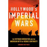 Hollywood's Imperial Wars: The Vietnam Generation and the American Myth of Heroic Continuity
