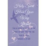"Holy Spirit Have Your Way" Journal: For as many as are led by the Spirit of God, they are the sons of God. Romans 8:14 KJV